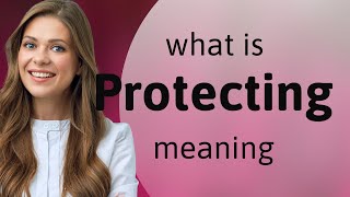 Protecting | what is PROTECTING meaning