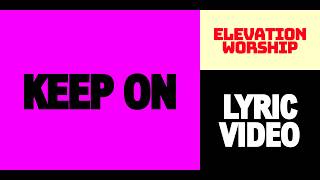 Keep On || Elevation Worship || Lyric Video