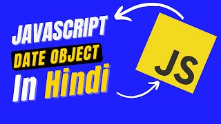 Dates object in Javascript Hindi | new Date() | Date methods in Javascript for beginner