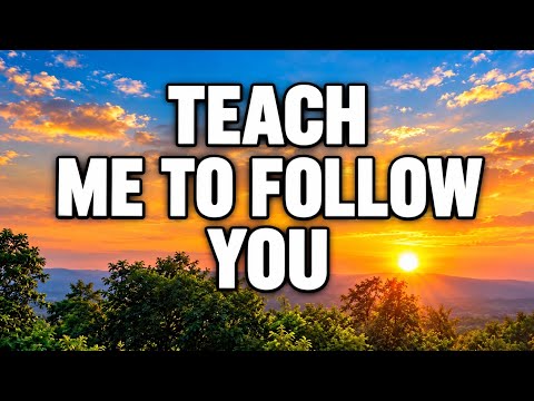 Teach Me To Follow You | Powerful Christian Gospel Song | Jesus, Lead Me Every Day