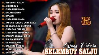 SELEMBUT SALJU - AISHITERU 2 - CINTA LUAR BIASA - DALAM SEPIKU\\TERBARU AJENG FEBRIA FULL ALBUM 2026