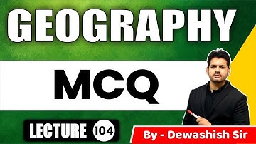 GEOGRAPHY MCQ | L- 104 | UPSC Prelims | MPPSC Prelims By Dewashish Sir #dewashish #upsc #mppsc