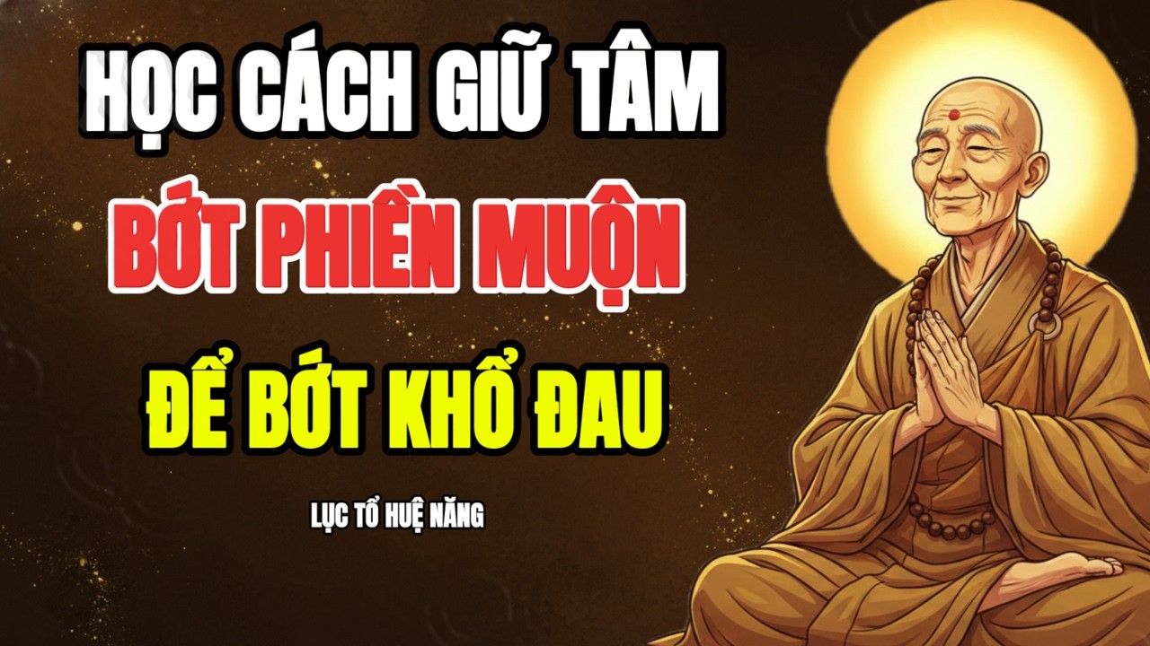 LỤC TỔ HUỆ NĂNG - HỌC CÁCH GIỮ TÂM, BỚT LO ÂU, AI CŨNG NÊN LẮNG NGHE 1 LẦN TRONG ĐỜI | PHẬT TẠI TÂM