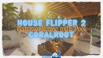 🏡 House Flipper 2 Coralroot • Summerhouse with Pool 🏡