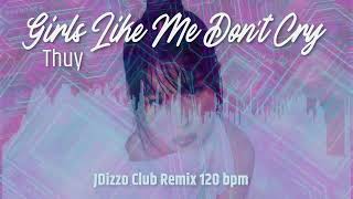 Girls Like Me Don't Cry  |  Thuy  |  JDizzo Club Remix