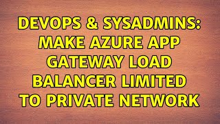 Celebrity DevOps & SysAdmins: Make azure app gateway load balancer limited to private network (2 Solutions!!) Profile