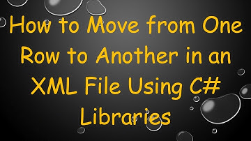 How to Move from One Row to Another in an XML File Using C#  Libraries