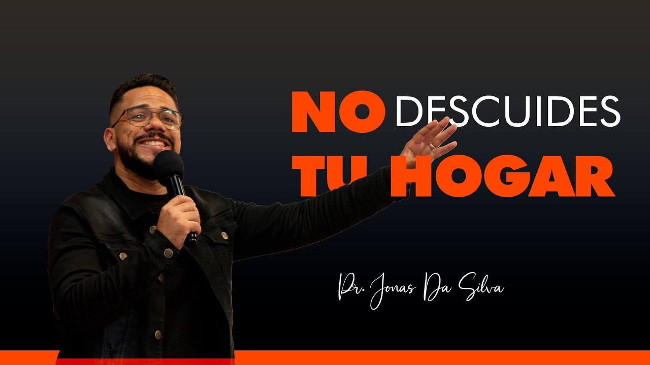 NO DESCUIDES TU HOGAR - Pr. Jonas Da Silva | Prédicas Cristianas - YouTube