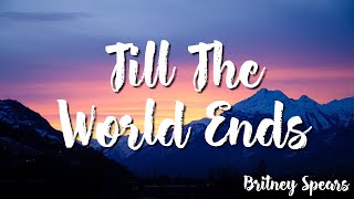 Britney Spears  -  Till The World Ends (Lyrics)