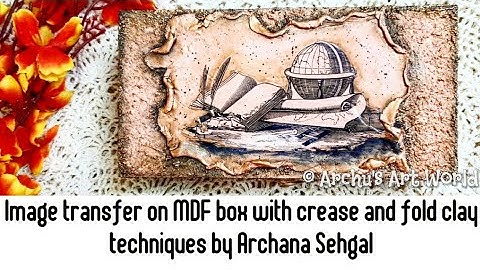 Image Transfer using DMC Transfer me sheets || Crease and fold clay technique || Altered MDF Box