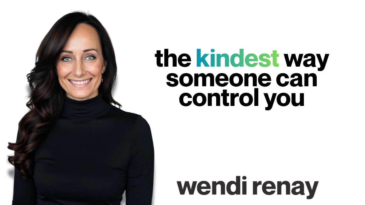 The kindest way someone will ever try to control you