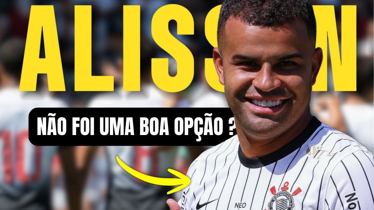 🚨Alisson foi rejeitado pelo Corinthians?😱