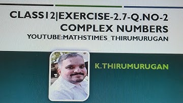 Class 12|Exercise 2.7-2 |Complex numbers |Chapter 2|K.Thirumurugan