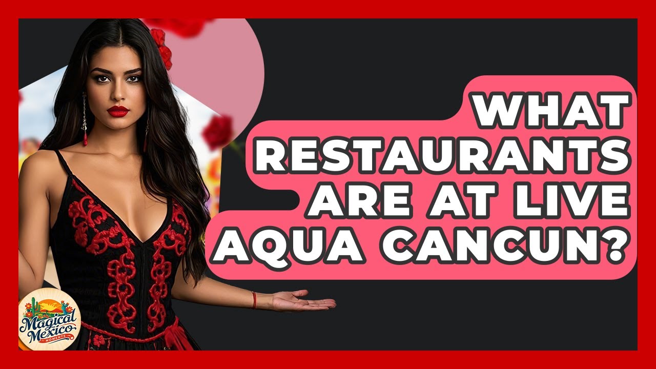 What Restaurants Are At Live Aqua Cancun? - Magical Mexico Moments