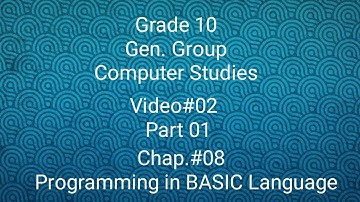 Grade 10  General Group  Computer Studies Video 2  Part  a  Chapter  8 Programming In BASIC language