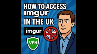 You Can Still Use Imgur in the UK - Bypass Imgur Block