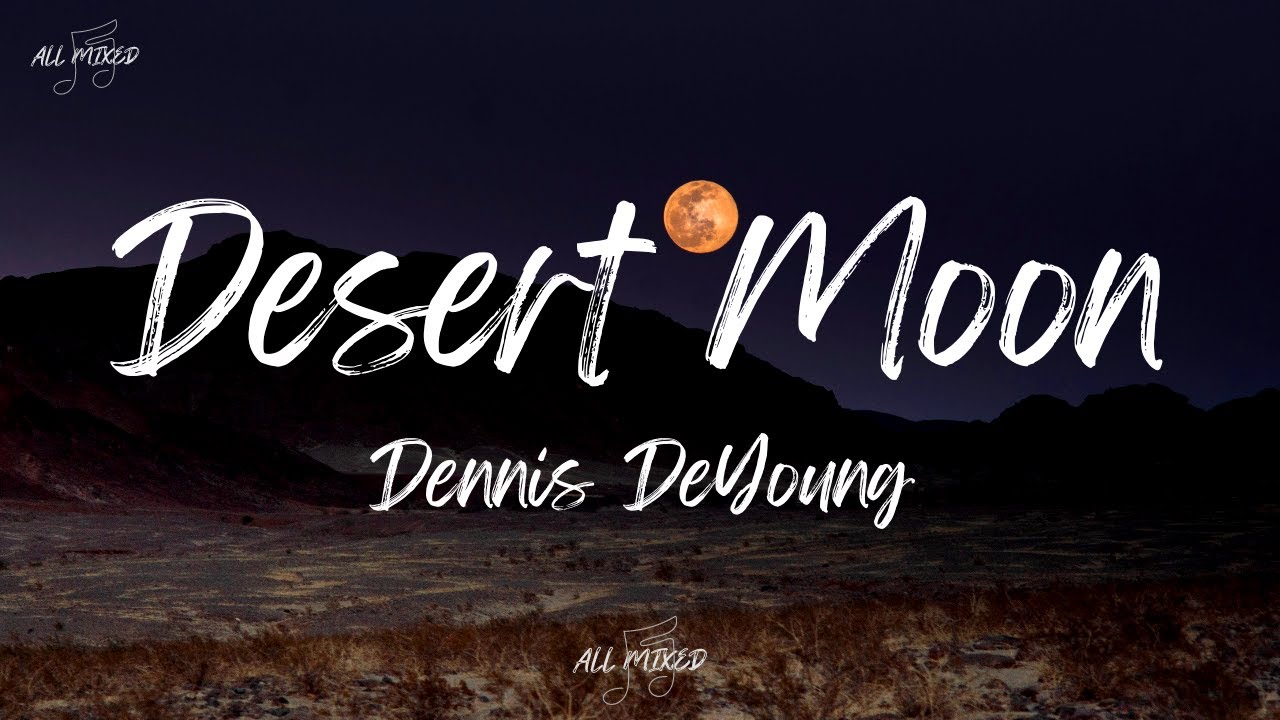 Dennis DeYoung - Desert Moon (Lyrics) Dennis DeYoung - Desert Moon (Lyrics)
