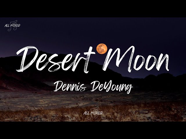 Dennis DeYoung - Desert Moon (Lyrics) class=