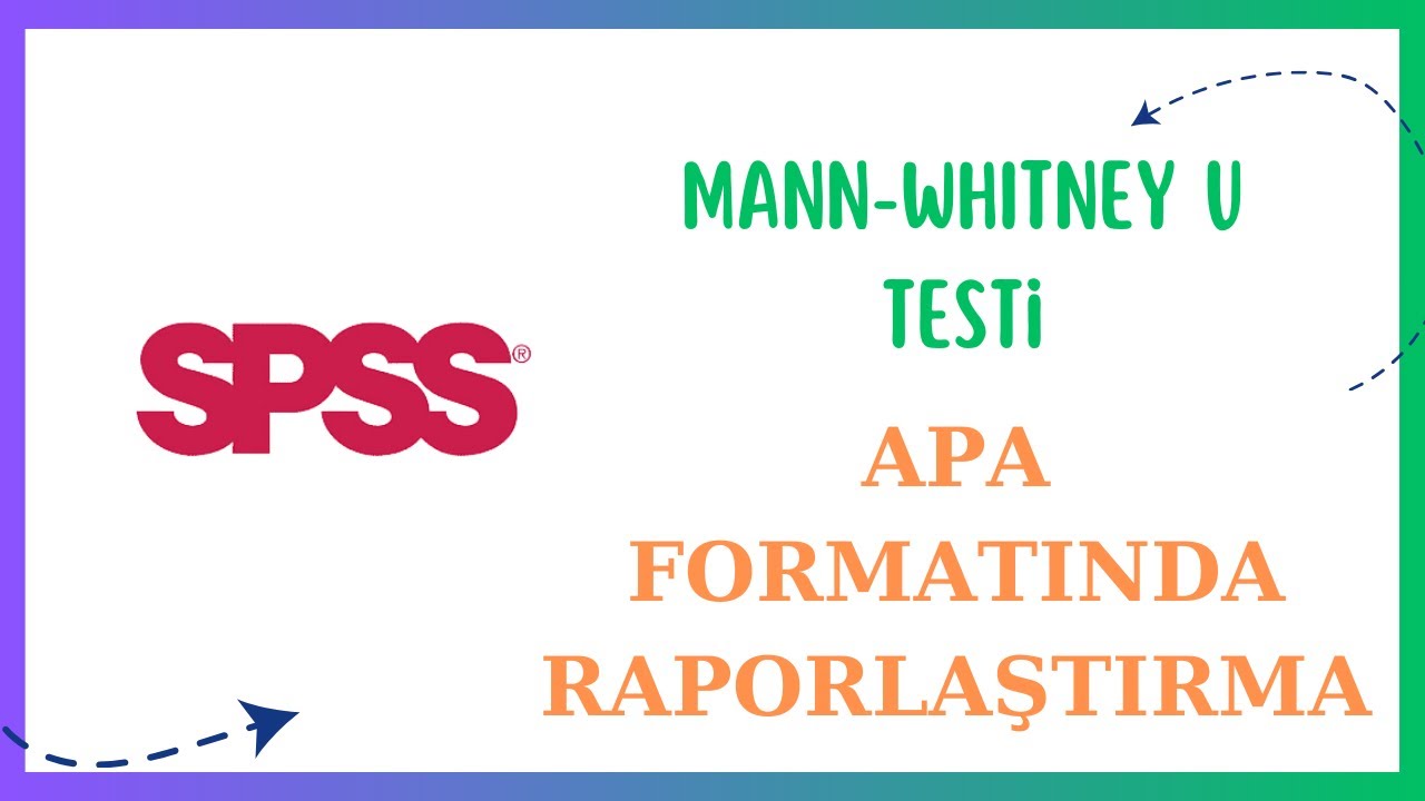 MANN-WHITNEY U  TESTİ APA FORMATINDA RAPORLAŞTIRMA