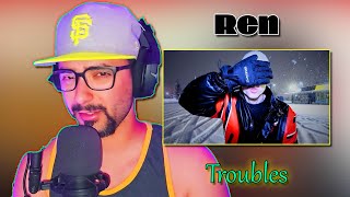 Ren - Troubles | Reaction & Full Breakdown | I feel for this man! @RenMakesMusic