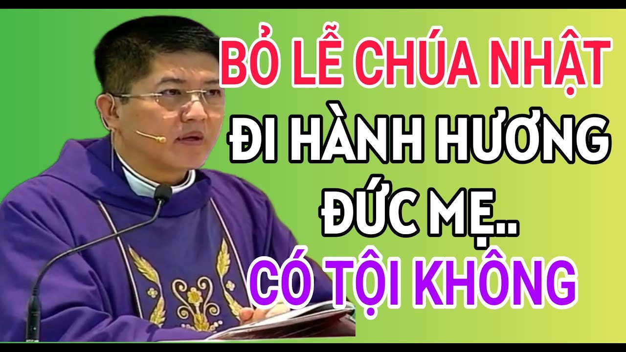 BỎ LỄ CHÚA NHẬT VÌ ĐI HÀNH HƯƠNG ĐỨC MẸ THÌ CÓ MẮC TỘI KHÔNG | CHA NGUYỄN THIẾT THẮNG THUYẾT GIẢNG