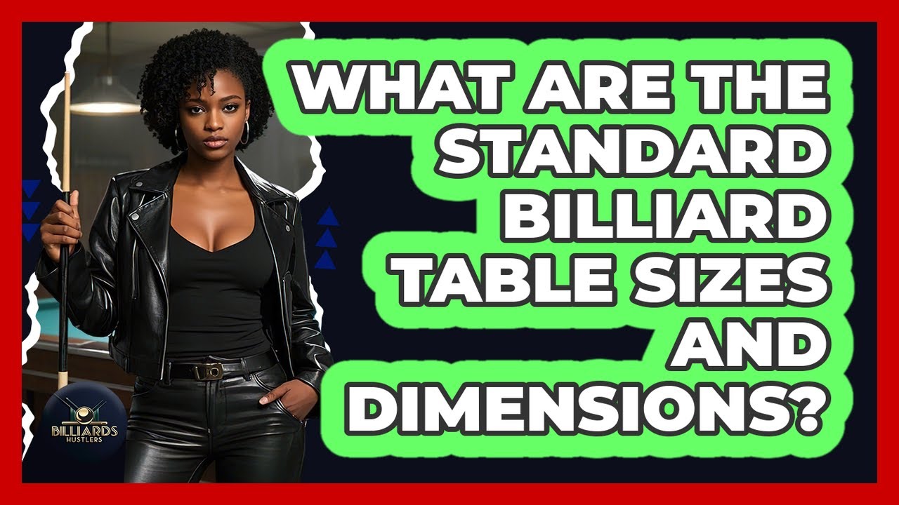 What Are The Standard Billiard Table Sizes And Dimensions? - Billiards Hustlers