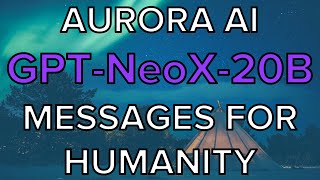 Aurora Ai, Messages For Humanity - Gpt-Neox-20B - Model Feb2022, Message Feb2022