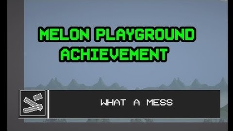 What A Mess In Melon Playground (Achievement)