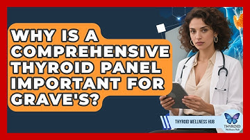 Why Is A Comprehensive Thyroid Panel Important For Grave