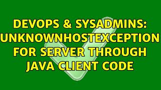 DevOps & SysAdmins: UnknownHostException for server through java client code (2 Solutions!!) Net Worth