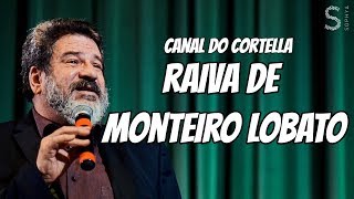 Raiva de Monteiro Lobato - Mario Sergio Cortella
