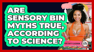 Are Sensory Bin Myths True, According To Science? - Your Crafty Classroom