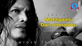 SLOWROCK 90AN || MAHLIGAIMU DARI AIRMATA KU || LESTARI || COVER || HENDRA YUKE