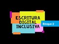 Escritura digital inclusiva Bloque 2