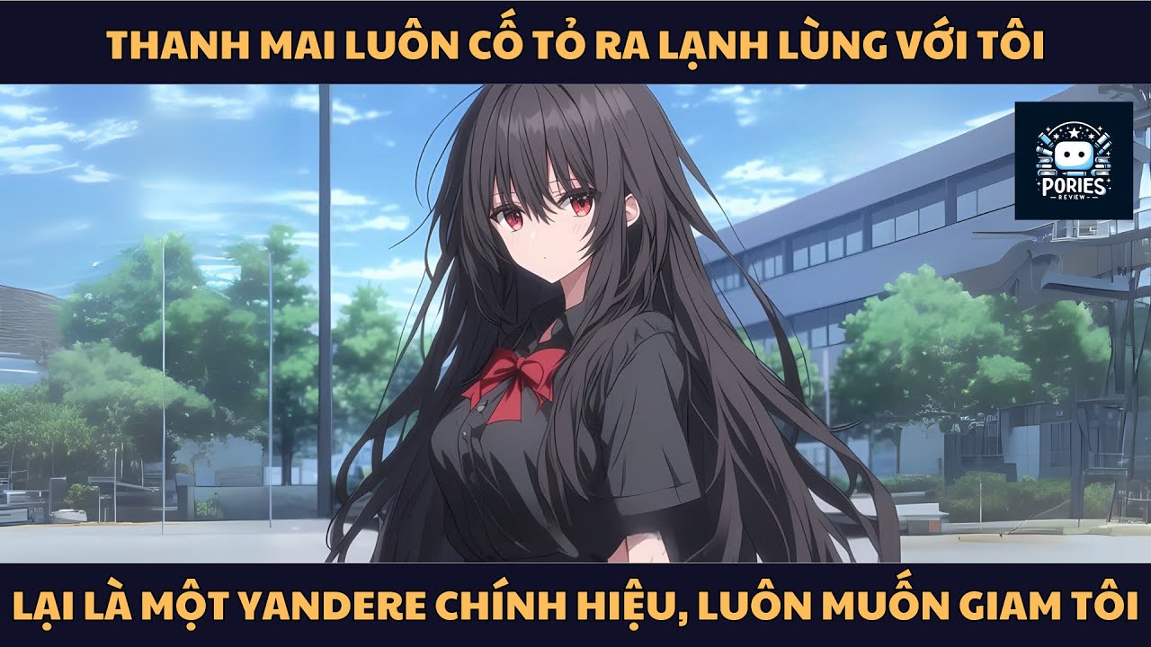 [FULL] THANH MAI LUÔN CỐ TỎ RA LẠNH LÙNG VỚI TÔI LẠI LÀ MỘT YANDERE CHÍNH HIỆU, LUÔN MUỐN GIAM TÔI