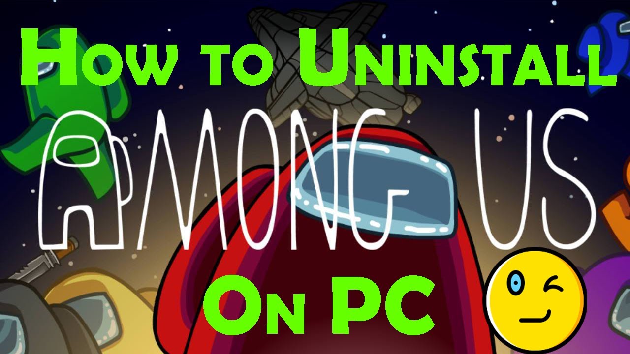 How to uninstall Among Us on PC!!!!!!! - YouTube