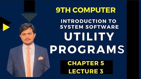 Utility Programs | System Softwares | 9th Computer - Chapter 5 - Lec 3