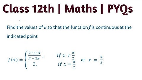 Find the value of K , so that function f(x)=(kcosx)/(pi-2x), if x≠ π/2, 3, if x=π/2 is continuous at