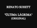 Renato suhett  ltima lgrima