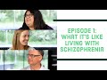 Talking with People Living with Schizophrenia - Episode 1: What it's Like Living with Schizophrenia