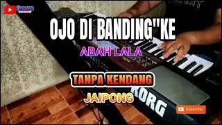 OJO DI BANDINGKE ( ABAH LALA) Tanpa Kendang JAIPONG NADA CEWEK