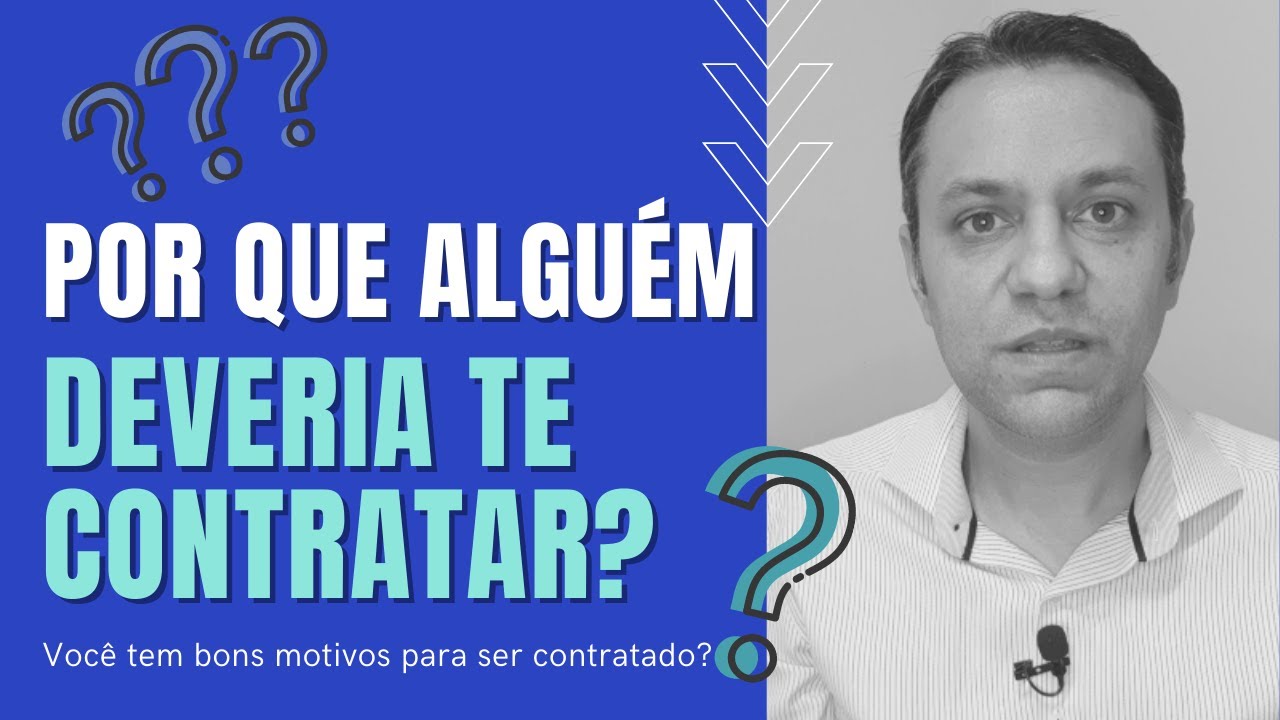 Por que alguém deveria te contratar? Você tem bons motivos para ser ...