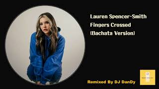 Lauren Spencer-Smith - Fingers Crossed Bachata Remixed By DJ DanDy