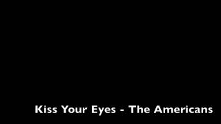 Miniatura del video "Kiss Your Eyes - The Americans"