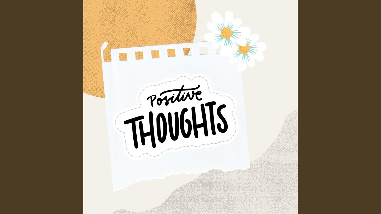 Watch Positive Thoughts on YouTube Watch Positive Thoughts on YouTube
