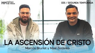 TIEMPO DE MESA 025: La ascensión de Cristo | Segunda temporada – Marcos Brunet y Maxi Zeravika