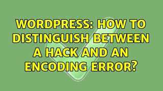 Wordpress: How to distinguish between a hack and an encoding error
