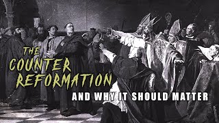 The Counter-Reformation | Why Does it Matter Today