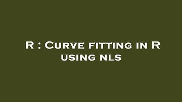 R : Curve fitting in R using nls