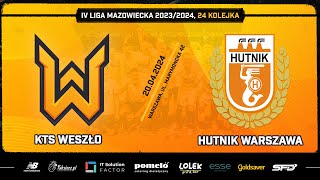 KTS WESZŁO - HUTNIK WARSZAWA. MECZ 24 KOLEJKI IV LIGI MAZOWIECKIEJ